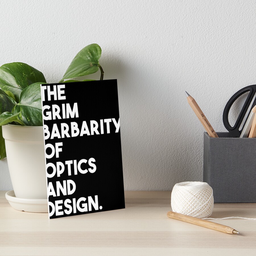 "Grim Barbarity of Optics and Design" Art Board Print for Sale by