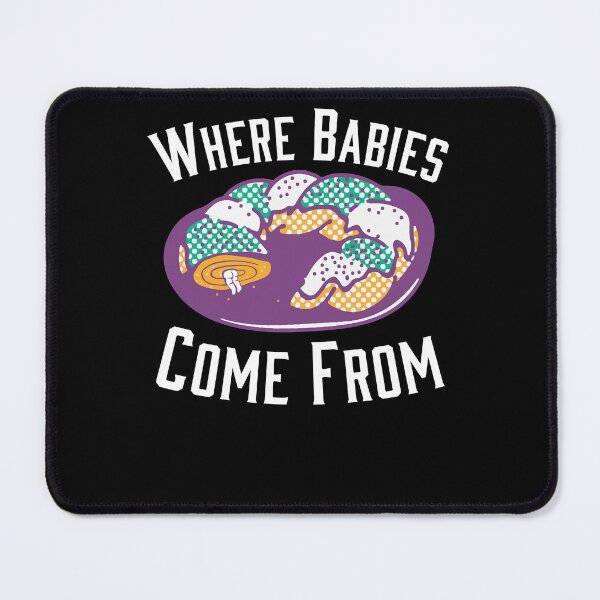 Item preview, where babies come from mardi gras king cake designed and sold by KevinDale8.