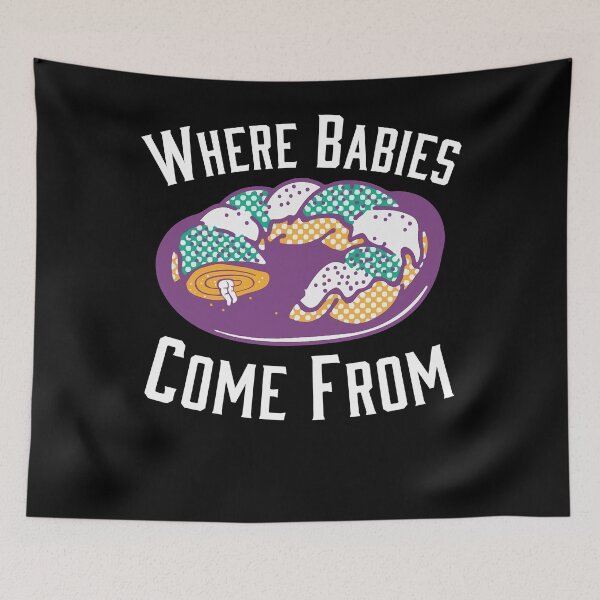 Item preview, where babies come from mardi gras king cake designed and sold by KevinDale8.