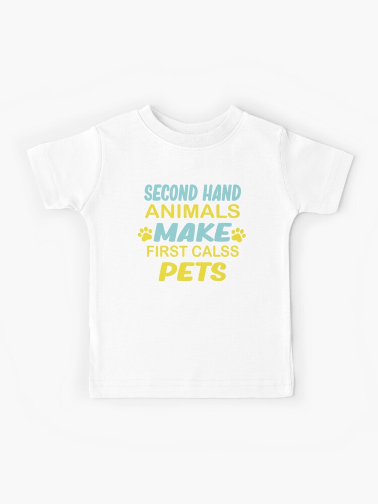 Second Hand Animals Make First Class Pets Rescue Kids T-Shirt
