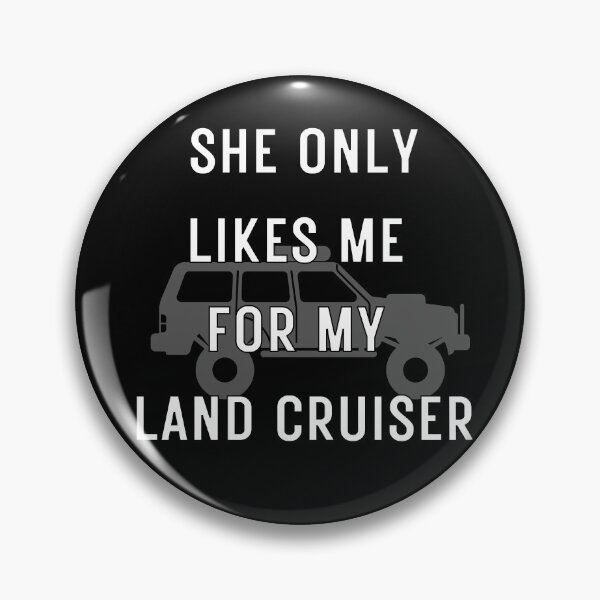 Item preview, She Only Likes Me For My Landcruiser, Land Cruiser, Toyota Landcruiser,Off Road Fj designed and sold by AkBrokeBikes.