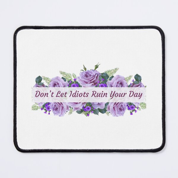 Item preview, Don't Let Idiots Ruin Your Day - For Mother - For Best Friend designed and sold by MOONINSPIRATION.