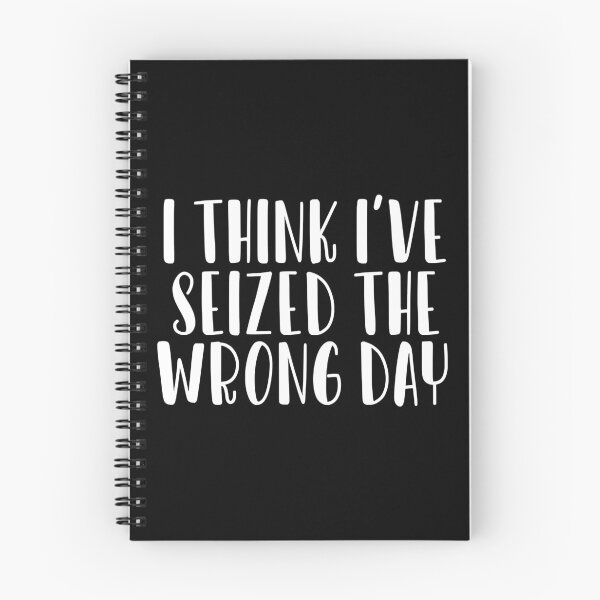 Item preview, I think I've seized the wrong day Essential designed and sold by BenatTiak.