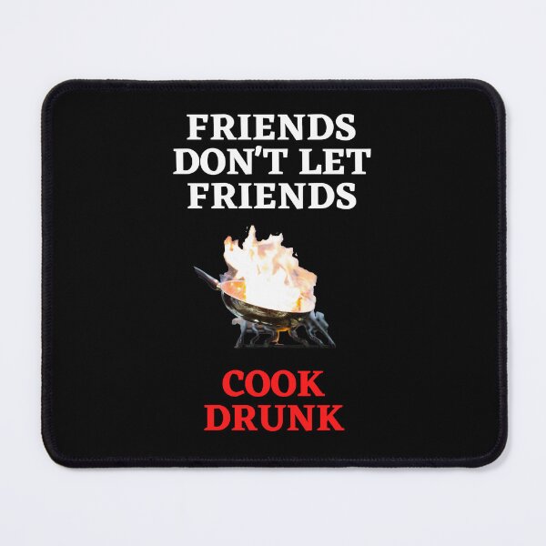 Item preview, Friends Don't Let Friends Cook Drunk designed and sold by Javamba.