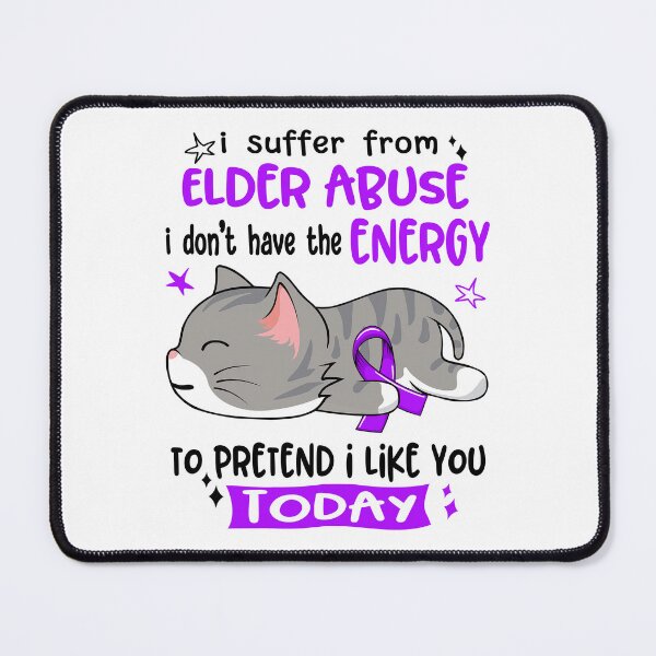 Item preview, Elder Abuse Awareness, I Suffer From Elder Abuse i don't have the ENERGY to Pretend i like you Today designed and sold by Tammyilaria.