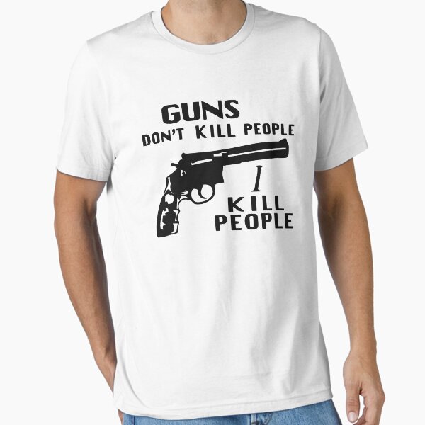 Aperçu de l'œuvre Les armes à feu ne tuent pas les gens, je tue les gens créée et vendue par VoightD324.