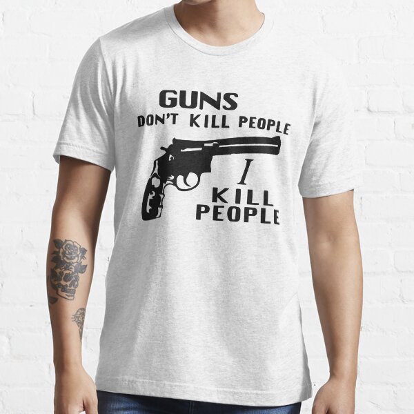 Item preview, Guns Don't Kill People, I Kill People  designed and sold by VoightD324.