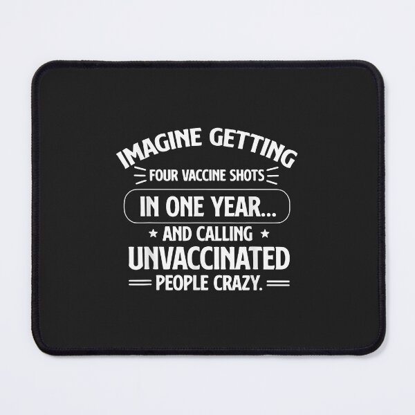 Item preview, Imagine Getting Four Vaccine Shots In One Year Vaccine Humor designed and sold by marcipattysk1i.