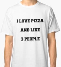 I love pizza and like 3 people Classic T-Shirt