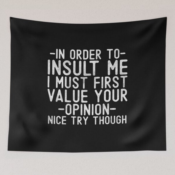 Item preview, Funny In Order To Insult Me I Must First Value Your Opinion Sarcastic Adult Saying designed and sold by alenaz.