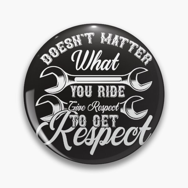 Item preview, Doesn't Matter What You Ride Give Respect To Get Respect designed and sold by RED FIR.