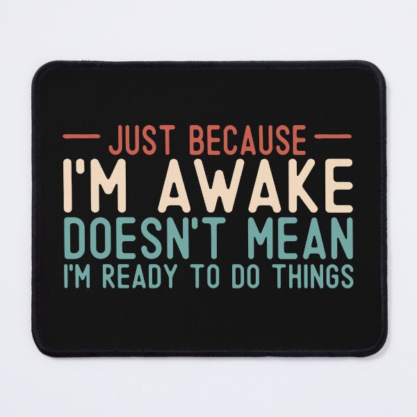 Item preview, Just Because I'm Awake Doesn't Mean I'm Ready To Do Things funny quote for teens and adults vintage style  designed and sold by alenaz.