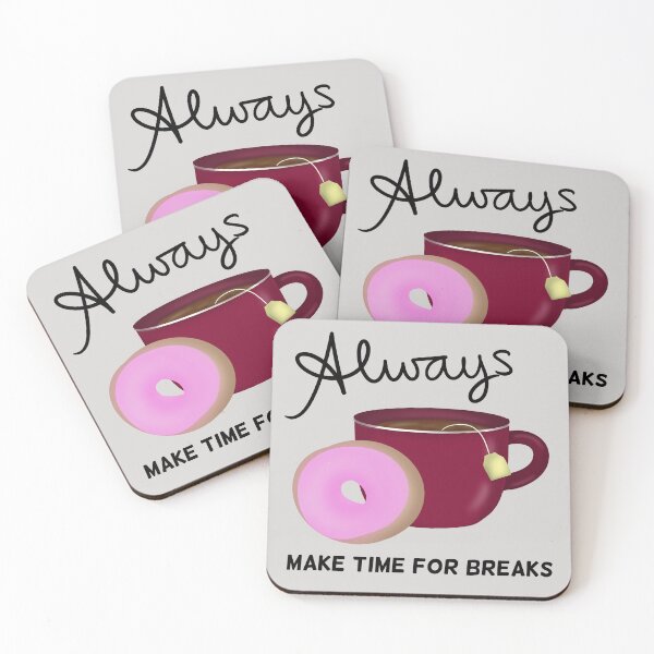 Item preview, Always Make Time for Breaks with Tea and Donut black text designed and sold by Karen Ekdahl.