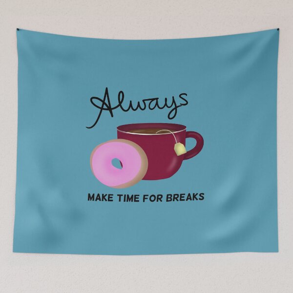 Item preview, Always Make Time for Breaks with Tea and Donut black text designed and sold by Karen Ekdahl.