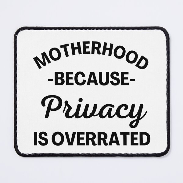 Item preview, Motherhood Because Privacy Is Overrated. Funny Mom Saying. designed and sold by That Cheeky Tee.