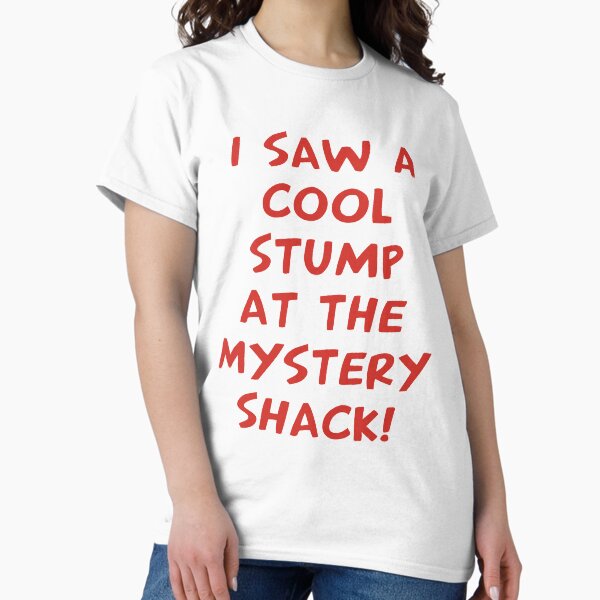 Item preview, I Saw A Cool Stump At The Mystery Shack designed and sold by marinayahooo.