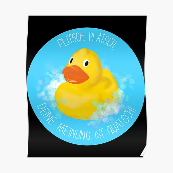 Plitsch Platsch Deine Meinung Ist Quatsch "Plitsch, Platsch deine Meinung ist Quatsch! " Poster for Sale by