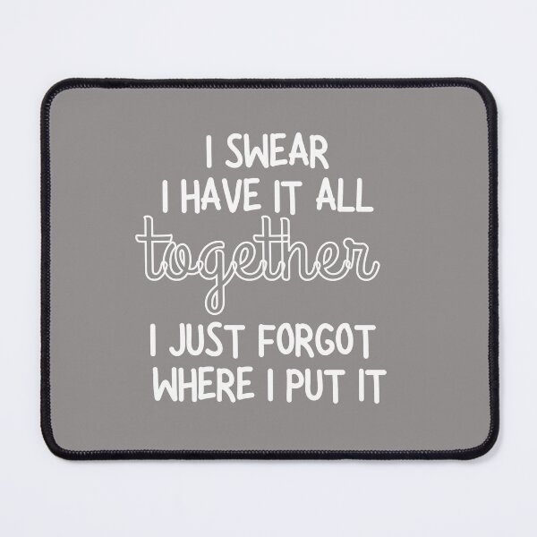 Item preview, I Swear I Have It All Together I Just Forgot Where I Put It T-Shirt, Funny Quote Shirt, Sarcastic Saying Shirt, Funny Sarcastic Person  designed and sold by Pawfect-Purr.