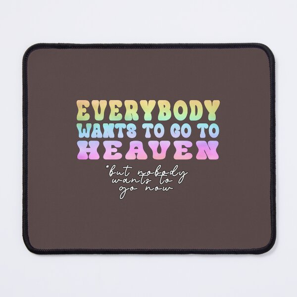 Item preview, Everybody Wants to go to Heaven designed and sold by PalmettovsPine.
