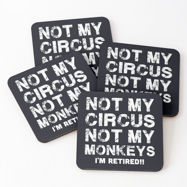 Item preview, NOT MY CIRCUS NOT MY MONKEYS I_m Retired     designed and sold by PalmettovsPine.