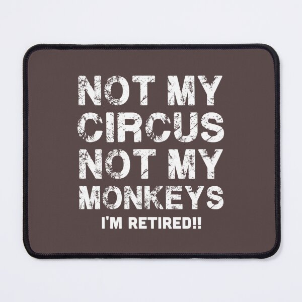 Item preview, NOT MY CIRCUS NOT MY MONKEYS I_m Retired designed and sold by PalmettovsPine.
