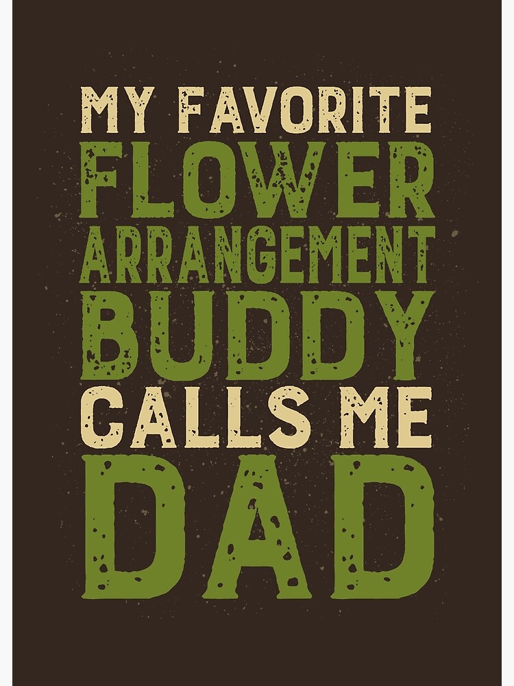 Disover My Favorite Flower Arrangement Buddy Calls Me Dad Premium Matte Vertical Poster