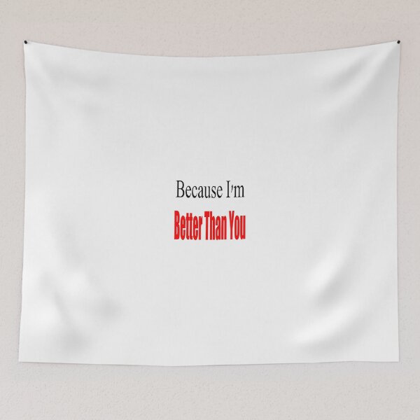 Item preview, Because i'm Better than you designed and sold by BeeJayBee.