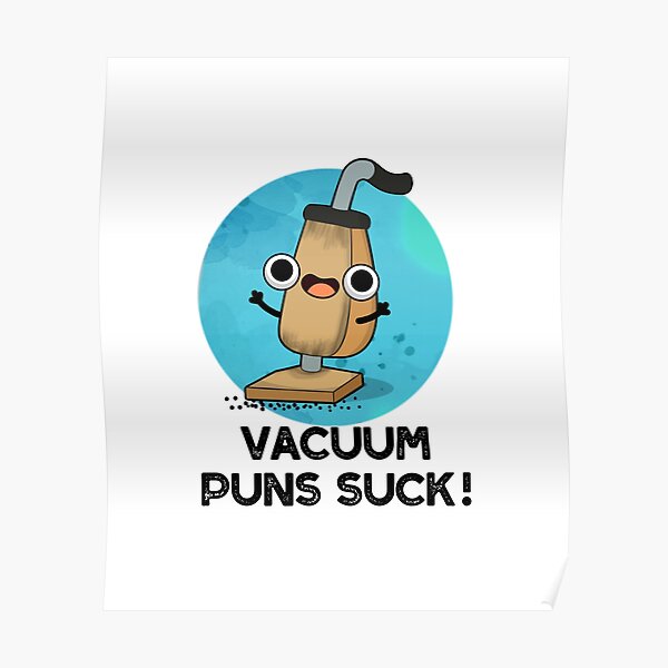 "Vacuum Puns Suck Funny Vacuum Cleaner Pun" Poster by punnybone Redbubble