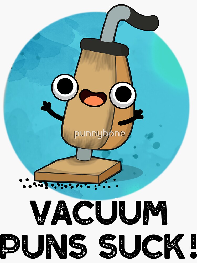 "Vacuum Puns Suck Funny Vacuum Cleaner Pun" Sticker by punnybone