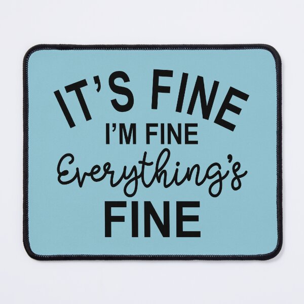 Item preview, Its Fine Im Fine Everythings Fine designed and sold by Moeez Javed.