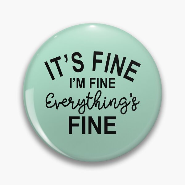 Item preview, Its Fine Im Fine Everythings Fine designed and sold by Moeez Javed.