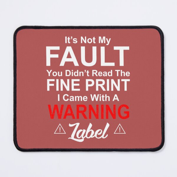 Item preview, Its Not My Fault You Didnt Read The Fine Print designed and sold by Moeez Javed.