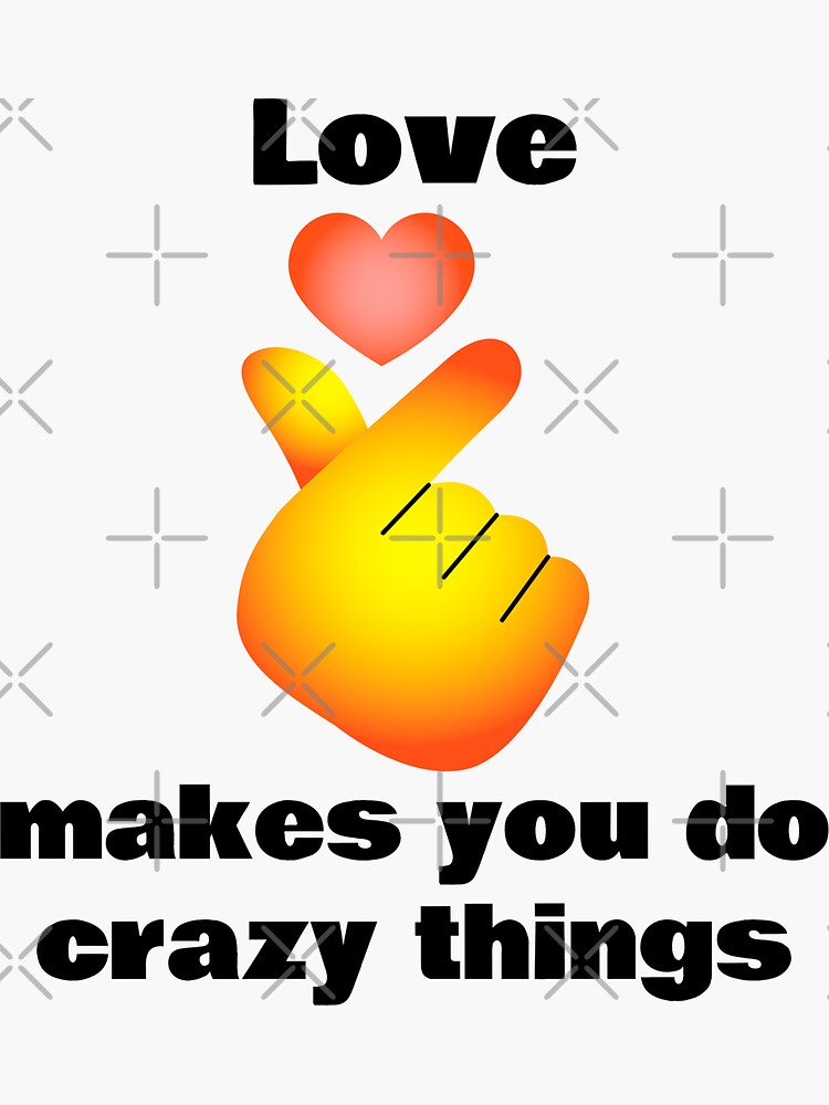 Love Makes You Do Crazy Things Meaning