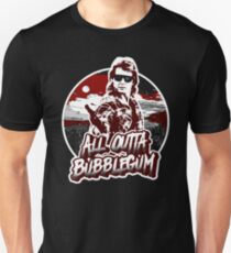 All Outta Bubblegum. Unisex T-Shirt