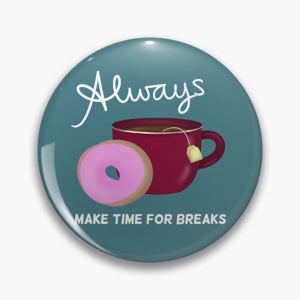 Item preview, Always Make Time for Breaks with Tea and Donut White Text designed and sold by Karen Ekdahl.