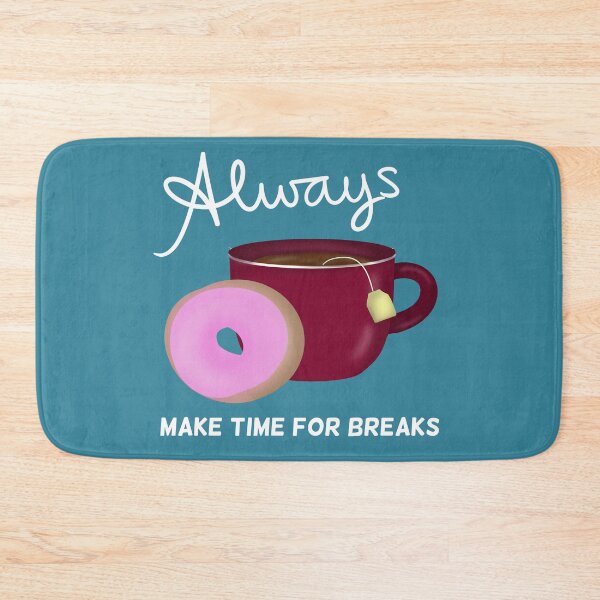 Item preview, Always Make Time for Breaks with Tea and Donut White Text designed and sold by Karen Ekdahl.