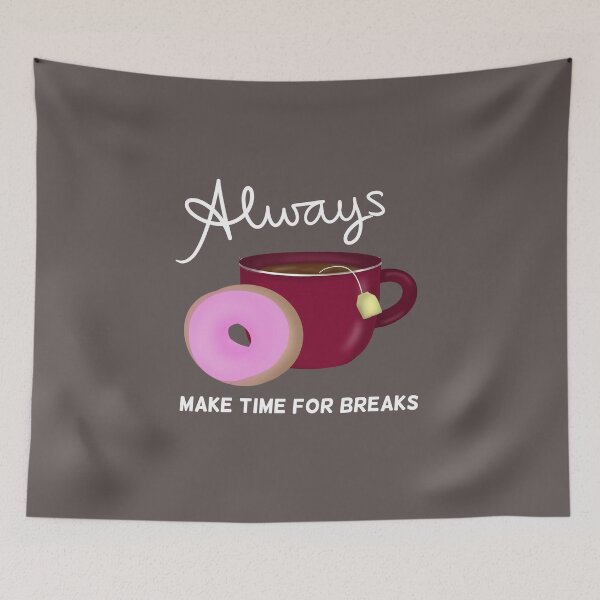 Item preview, Always Make Time for Breaks with Tea and Donut White Text designed and sold by Karen Ekdahl.