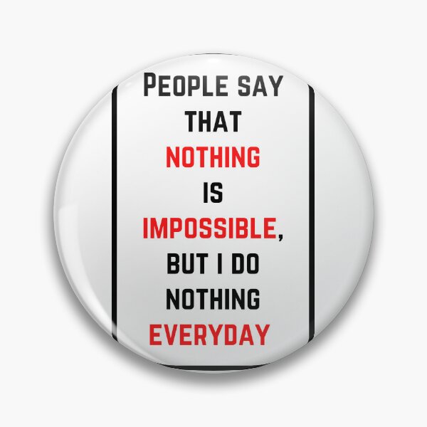Item preview, People say that nothing is impossible, but i do nothing everyday designed and sold by Vedua Enterprises.
