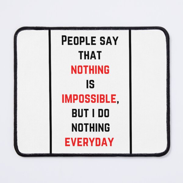 Item preview, People say that nothing is impossible, but i do nothing everyday designed and sold by Vedua Enterprises.