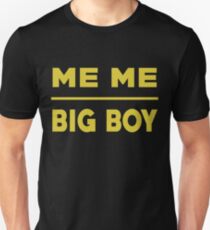 Me Me Big Boy T Shirt Unisex T-Shirt