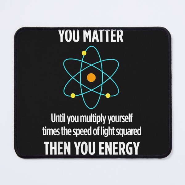 Item preview, You Matter You Energy Funny Physicist Physics Lover designed and sold by Nena12312.
