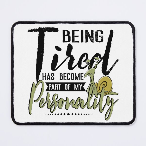 Item preview, Being Tired Has Become Part Of My Personality Funny designed and sold by Rich-Bogus.