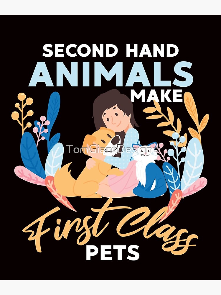 Second Hand Animals Make First Class Pets Dog Cat Rescue