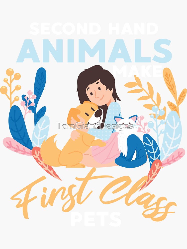 Second Hand Animals Make First Class Pets Dog Cat Rescue