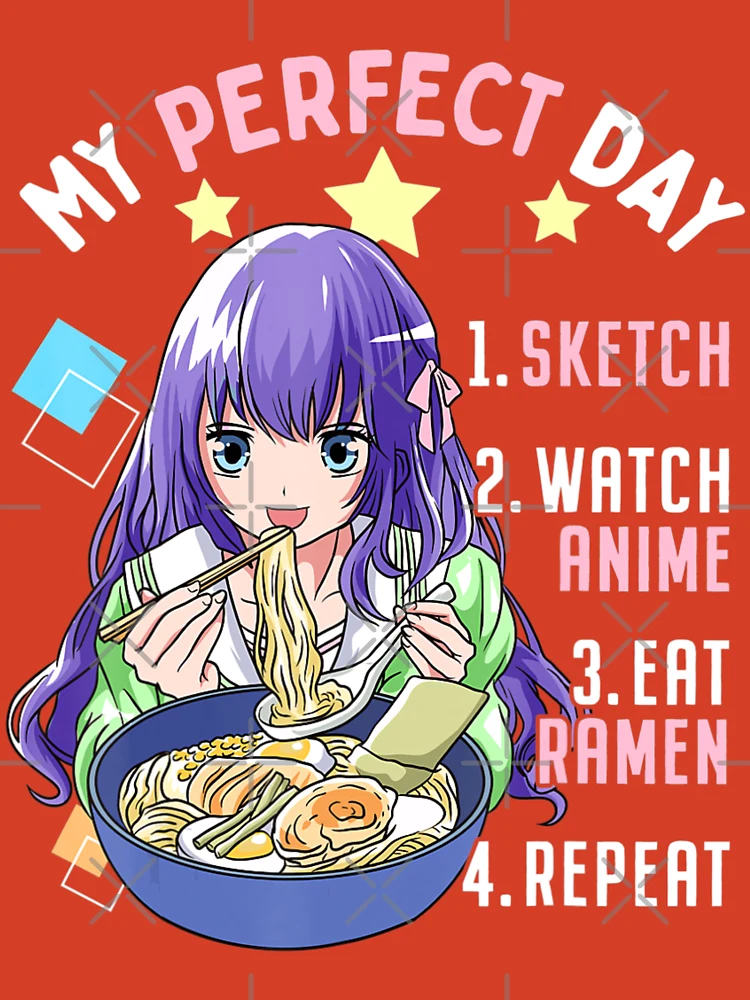 My Perfect Day Sketch Watch Anime Eat Ramen Repeat Kawaii