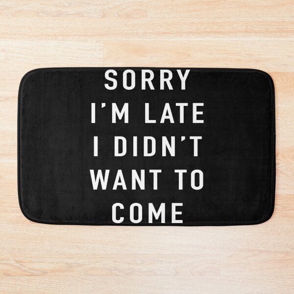 Item preview, Sorry-I’m-Late-I-Didn’t-Want-To-Come designed and sold by heckfournierude.