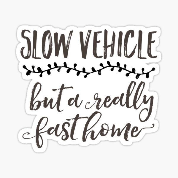 Véhicule lent mais une maison très rapide Sticker