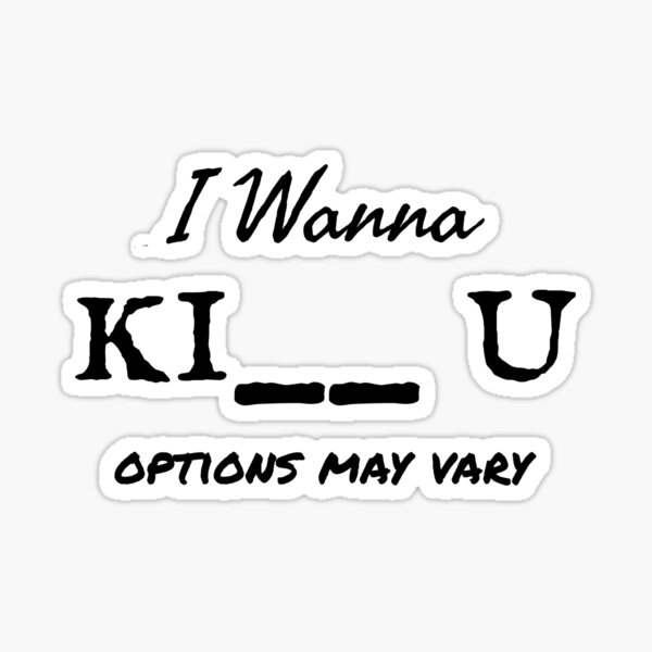 I Wanna Ki__ You (Options May Vary) Sticker