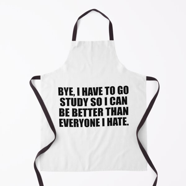 Item preview, Bye, I have to go study so I can be better than everyone I hate designed and sold by Colorfulandfun.