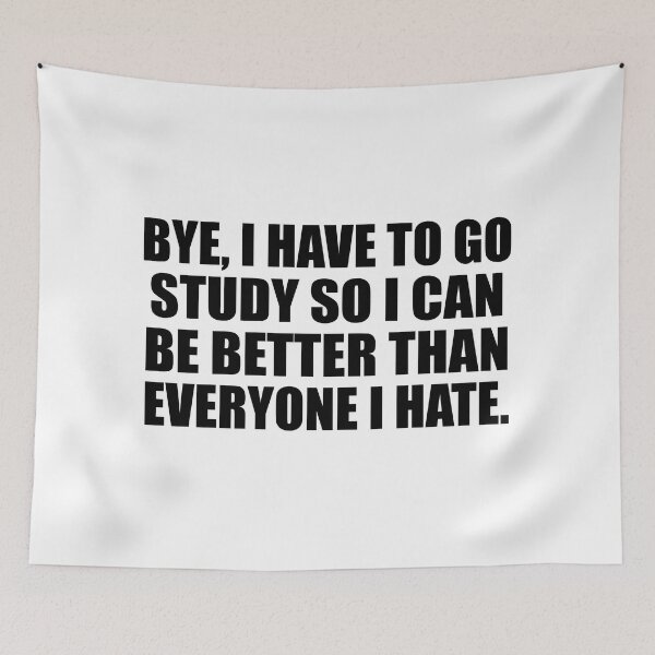 Item preview, Bye, I have to go study so I can be better than everyone I hate designed and sold by Colorfulandfun.